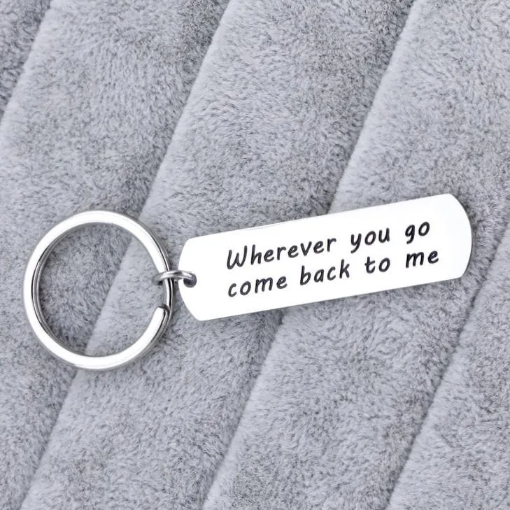 Wherever you go come back to me - Love Keychain